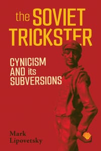 The Soviet Trickster: Cynicism and Its Subversions cover