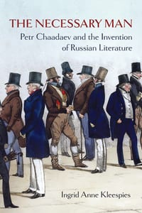 The Necessary Man: Petr Chaadaev and the Invention of Russian Literature cover