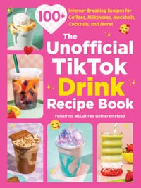 The Unofficial Tiktok Drink Recipe Book: 100+ Internet-Breaking Recipes for Coffees, Milkshakes, Mocktails, Cocktails, and More! cover