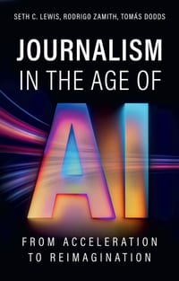 Journalism in the Age of AI: From Acceleration to Reimagination cover