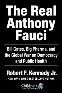 The Real Anthony Fauci: Bill Gates, Big Pharma, and the Global War on Democracy and Public Health cover