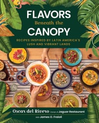Flavors Beneath the Canopy: Recipes Inspired by Latin America's Lush and Vibrant Lands cover