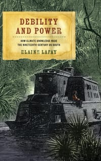 Debility and Power: How Climate Knowledge Made the Nineteenth-Century Us South cover