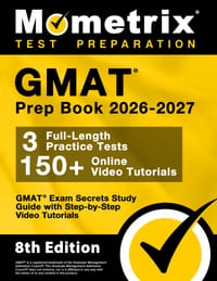 GMAT Prep Book 2026-2027 - GMAT Exam Secrets Study Guide, Full-Length Practice Test, Step-By-Step Video Tutorials: [8th Edition] cover