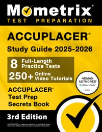 Accuplacer Study Guide 2025-2026 - 8 Full-Length Practice Tests, 250+ Online Video Tutorials, Accuplacer Test Prep Secrets Book: [3rd Edition] cover
