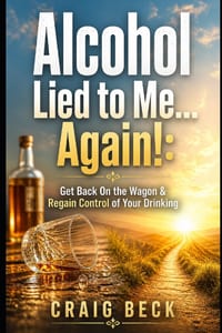 Alcohol Lied to Me... Again!: Get Back On the Wagon & Regain Control of Your Drinking cover