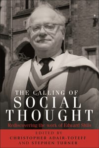 The Calling of Social Thought: Rediscovering the Work of Edward Shils cover
