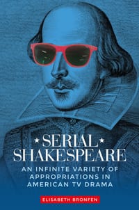Serial Shakespeare: An Infinite Variety of Appropriations in American TV Drama cover