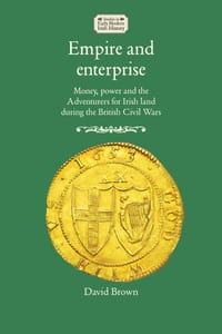 Empire and Enterprise: Money, Power and the Adventurers for Irish Land During the British Civil Wars cover
