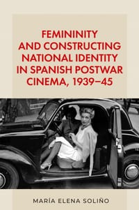 Femininity and Constructing National Identity in Spanish Postwar Cinema, 1939-45 cover