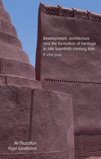 Development, Architecture, and the Formation of Heritage in Late Twentieth-Century Iran: A Vital Past cover