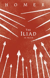 The Iliad in Prose: Homer's Greek Epic with Selected Writings cover