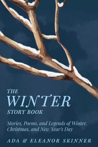 The Winter Story Book: Stories, Poems, and Legends of Winter, Christmas, and New Year's Day cover