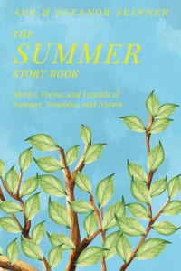 The Summer Story Book: Stories, Poems, and Legends of Summer, Sunshine, and Nature cover