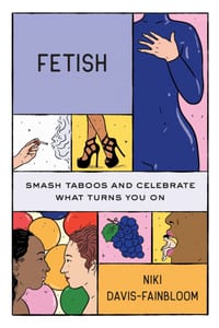 Fetish: Smash Taboos and Celebrate What Turns You On cover