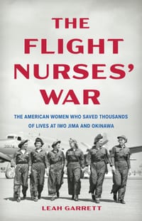 The Flight Nurses' War: The American Women Who Saved Thousands of Lives at Iwo Jima and Okinawa cover