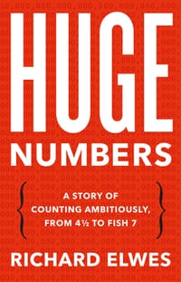 Huge Numbers: A Story of Counting Ambitiously, from 4 1/2 to Fish 7 cover