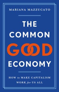 The Common Good Economy: How to Make Capitalism Work for Us All cover