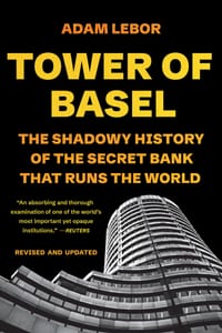 Tower of Basel: The Shadowy History of the Secret Bank That Runs the World cover