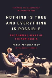 Nothing Is True and Everything Is Possible: The Surreal Heart of the New Russia cover