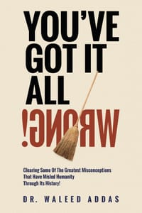 You've Got It All Wrong!: Clearing Some Of The Greatest Misconceptions That Have Misled Humanity Through Its History! cover