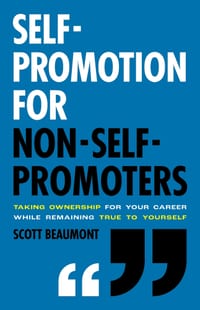 Self-Promotion for Non-Self-Promoters: Taking Ownership for Your Career While Remaining True to Yourself cover