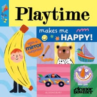 Playtime Makes Me Happy!: A Bright and Cheerful Mirror-Surprise Book cover
