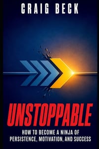 Unstoppable: How to Become a Ninja of Persistence, Motivation, and Success cover