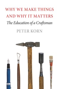 Why We Make Things and Why It Matters: The Education of a Craftsman cover