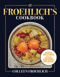 The Froehlich's Cookbook: Recipes and Stories from the Beloved Restaurant and Bakery cover