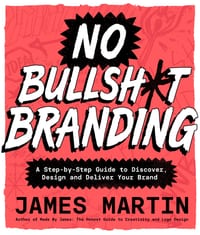 No Bullsh*t Branding: A Step-By-Step Guide to Discover, Design, and Deliver Your Brand cover