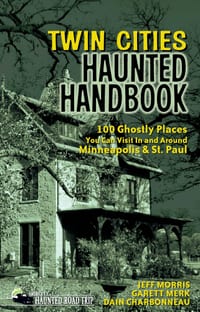 Twin Cities Haunted Handbook: 100 Ghostly Places You Can Visit in and Around Minneapolis and St. Paul cover