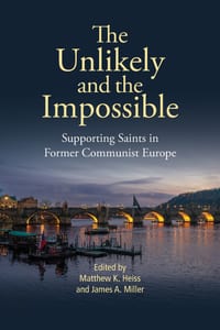 The Unlikely and the Impossible: Supporting Saints in Former Communist Europe cover
