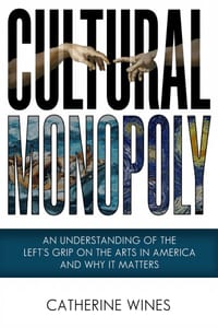 Cultural Monopoly: An Understanding of the Left's Grip on the Arts in America and Why It Matters cover