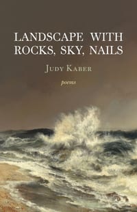 Landscape with Rocks, Sky, Nails: Poems cover