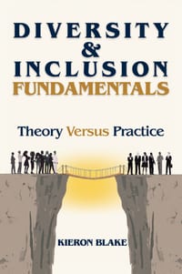 Diversity and Inclusion Fundamentals: Theory Versus Practice cover