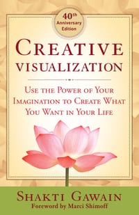 Creative Visualization: Use the Power of Your Imagination to Create What You Want in Your Life cover