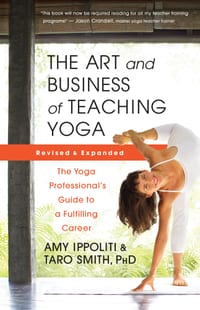 The Art and Business of Teaching Yoga (Revised): The Yoga Professional's Guide to a Fulfilling Career cover