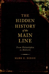 The Hidden History of the Main Line: From Philadelphia to Malvern cover