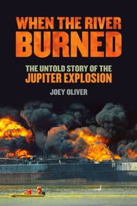 When the River Burned: The Untold Story of the Jupiter Explosion cover