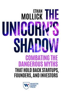 The Unicorn's Shadow: Combating the Dangerous Myths That Hold Back Startups, Founders, and Investors cover