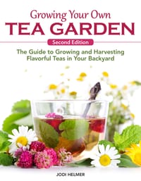 Growing Your Own Tea Garden, Second Edition: The Guide to Growing and Harvesting Flavorful Teas in Your Backyard cover
