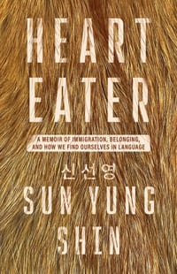 Heart Eater: A Memoir of Immigration, Belonging, and How We Find Ourselves in Language cover