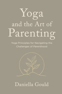 Yoga and the Art of Parenting: Yoga Principles for Navigating the Challenges of Parenthood cover