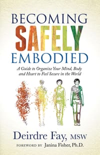 Becoming Safely Embodied: A Guide to Organize Your Mind, Body and Heart to Feel Secure in the World cover