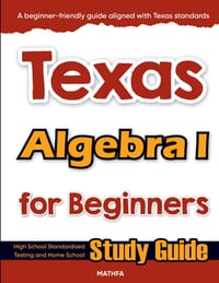 Texas Algebra I for Beginners: High School Standardized Testing and Home School Study Guide cover