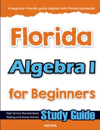 Florida Algebra I for Beginners: High School Standardized Testing and Home School Study Guide cover