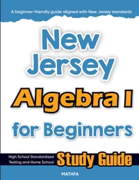 New Jersey Algebra I for Beginners: High School Standardized Testing and Home School Study Guide cover