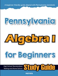 Pennsylvania Algebra I for Beginners: High School Standardized Testing and Home School Study Guide cover