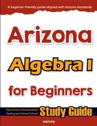 Arizona Algebra I for Beginners: High School Standardized Testing and Home School Study Guide cover